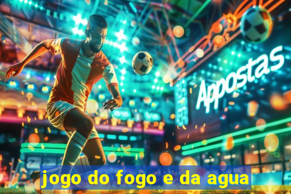 jogo do fogo e da agua